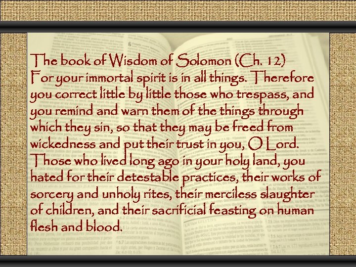 The book of Wisdom of Solomon (Ch. 12) For your immortal spirit is in