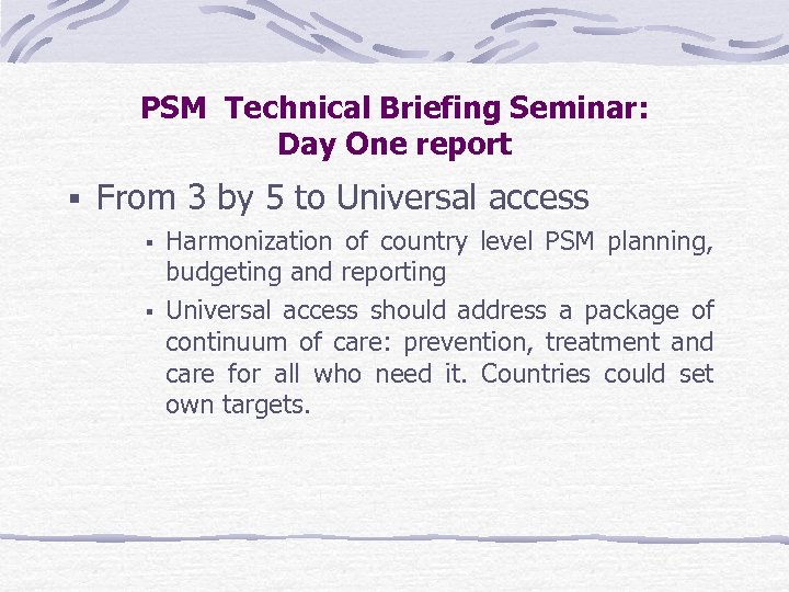 PSM Technical Briefing Seminar: Day One report From 3 by 5 to Universal access