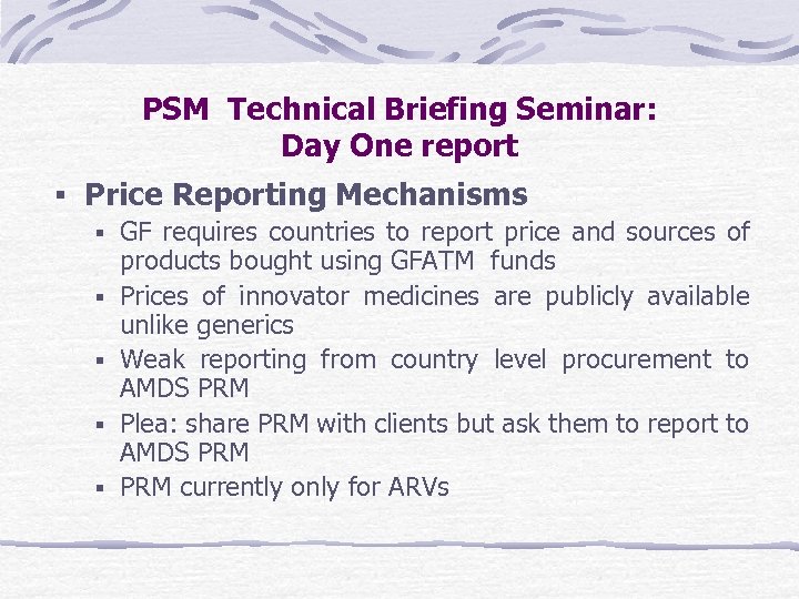 PSM Technical Briefing Seminar: Day One report Price Reporting Mechanisms GF requires countries to