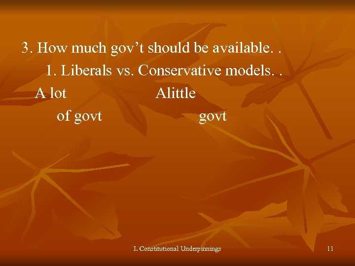 3. How much gov’t should be available. . 1. Liberals vs. Conservative models. .