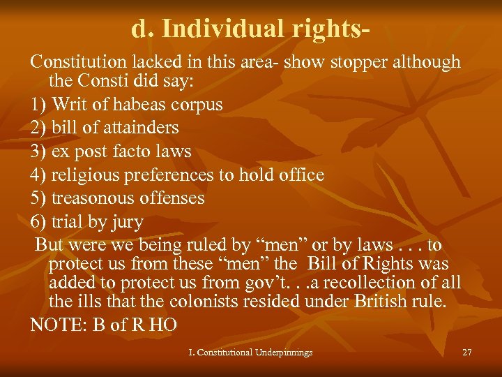 d. Individual rights. Constitution lacked in this area- show stopper although the Consti did