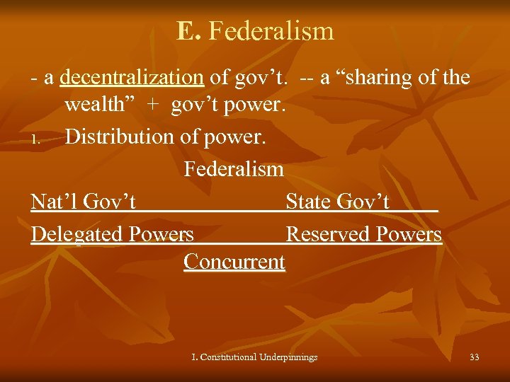 E. Federalism - a decentralization of gov’t. -- a “sharing of the wealth” +