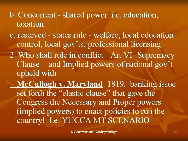 b. Concurrent - shared power. i. e. education, taxation c. reserved - states rule