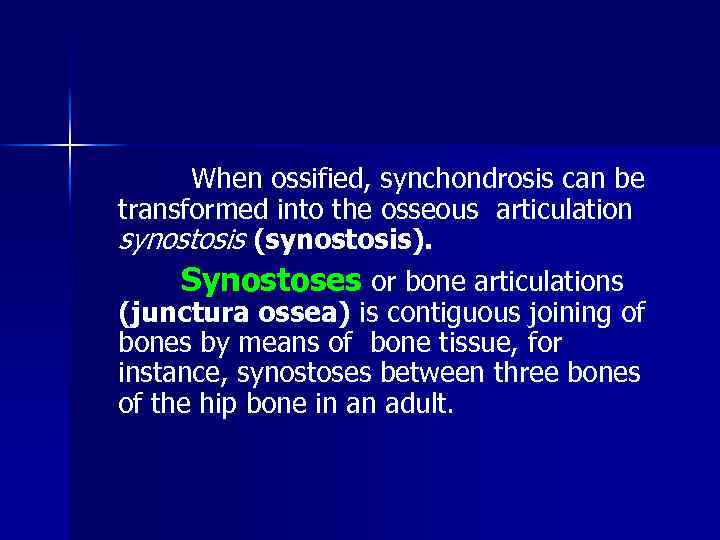  When ossified, synchondrosis can be transformed into the osseous articulation synostosis (synostosis). Synostoses