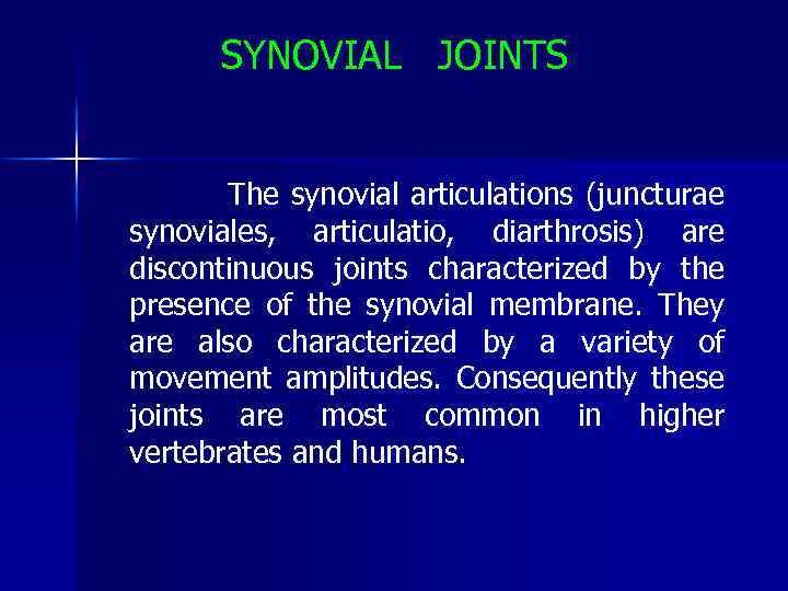 SYNOVIAL JOINTS The synovial articulations (juncturae synoviales, articulatio, diarthrosis) are discontinuous joints characterized by