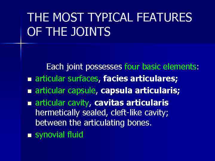 THE MOST TYPICAL FEATURES OF THE JOINTS Each joint possesses four basic elements: n