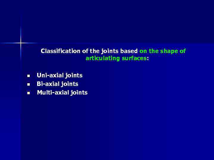 Classification of the joints based on the shape of articulating surfaces: n n n