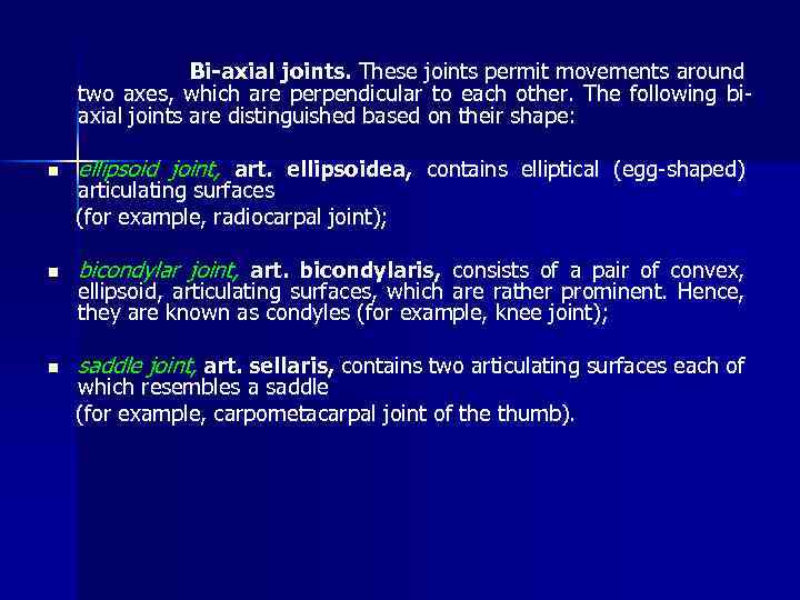 Bi-axial joints. These joints permit movements around two axes, which are perpendicular to each