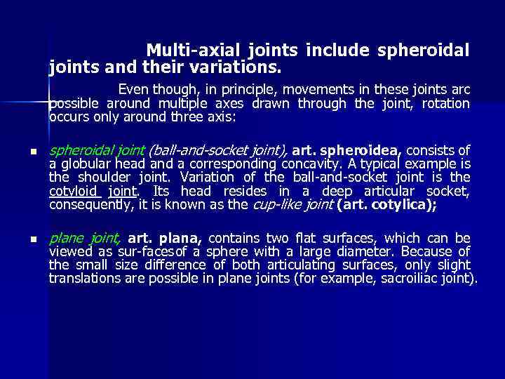 Multi-axial joints include spheroidal joints and their variations. Even though, in principle, movements in