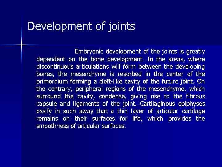 Development of joints Embryonic development of the joints is greatly dependent on the bone