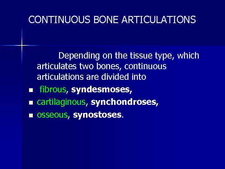 CONTINUOUS BONE ARTICULATIONS Depending on the tissue type, which articulates two bones, continuous articulations