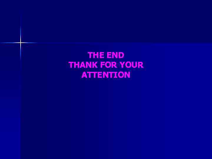  THE END THANK FOR YOUR ATTENTION 