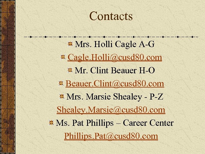 Contacts Mrs. Holli Cagle A-G Cagle. Holli@cusd 80. com Mr. Clint Beauer H-O Beauer.