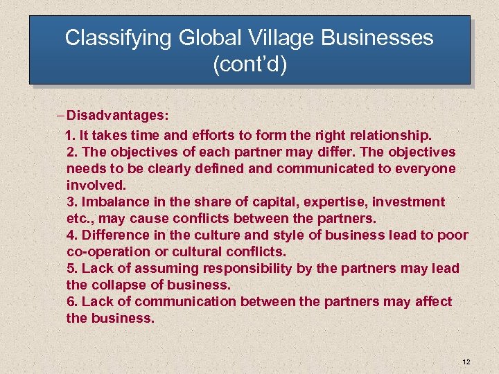 Classifying Global Village Businesses (cont’d) – Disadvantages: 1. It takes time and efforts to