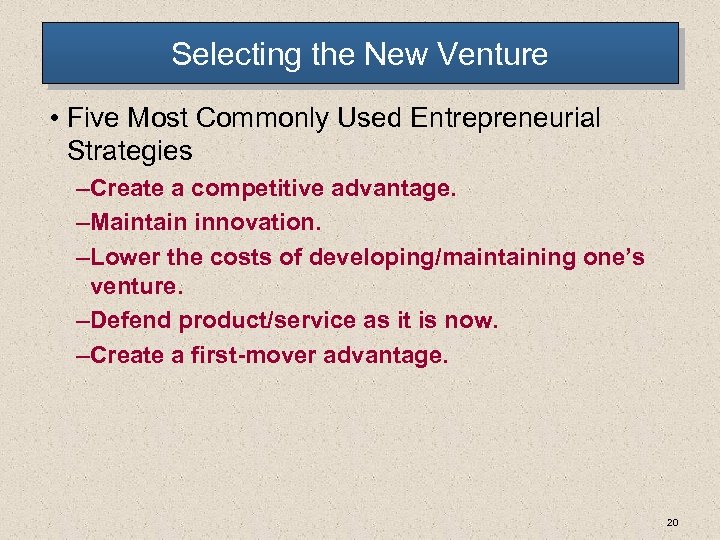 Selecting the New Venture • Five Most Commonly Used Entrepreneurial Strategies – Create a