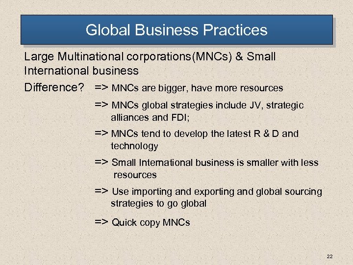 Global Business Practices Large Multinational corporations(MNCs) & Small International business Difference? => MNCs are