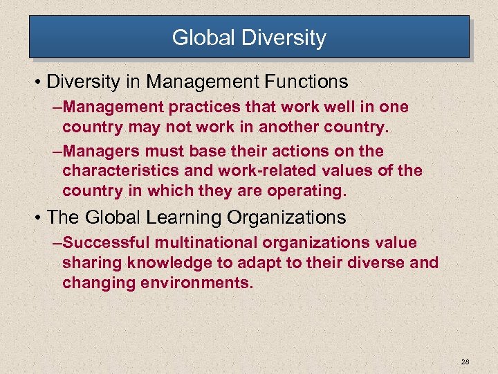 Global Diversity • Diversity in Management Functions – Management practices that work well in