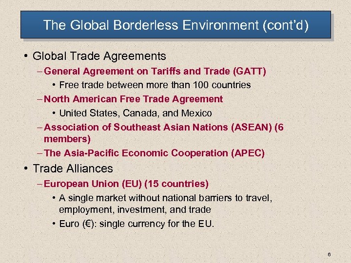 The Global Borderless Environment (cont’d) • Global Trade Agreements – General Agreement on Tariffs