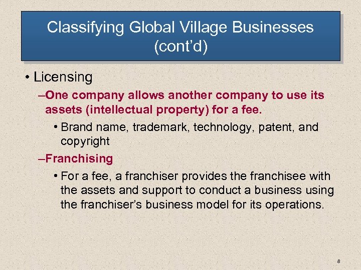 Classifying Global Village Businesses (cont’d) • Licensing – One company allows another company to