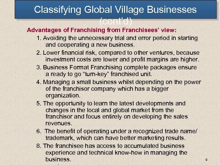 Classifying Global Village Businesses (cont’d) Advantages of Franchising from Franchisees’ view: 1. Avoiding the