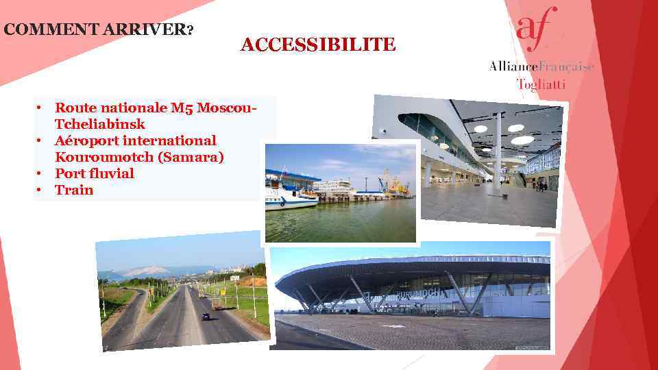 COMMENT ARRIVER? ACCESSIBILITE • Route nationale М 5 Moscou. Tcheliabinsk • Aéroport international Kouroumotch