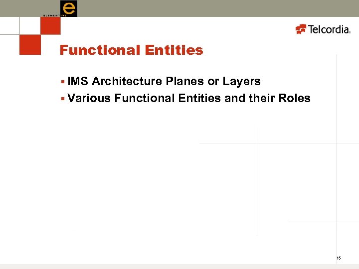 Functional Entities § IMS Architecture Planes or Layers § Various Functional Entities and their