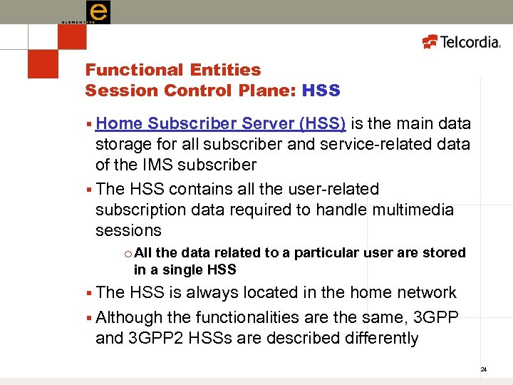 Functional Entities Session Control Plane: HSS § Home Subscriber Server (HSS) is the main
