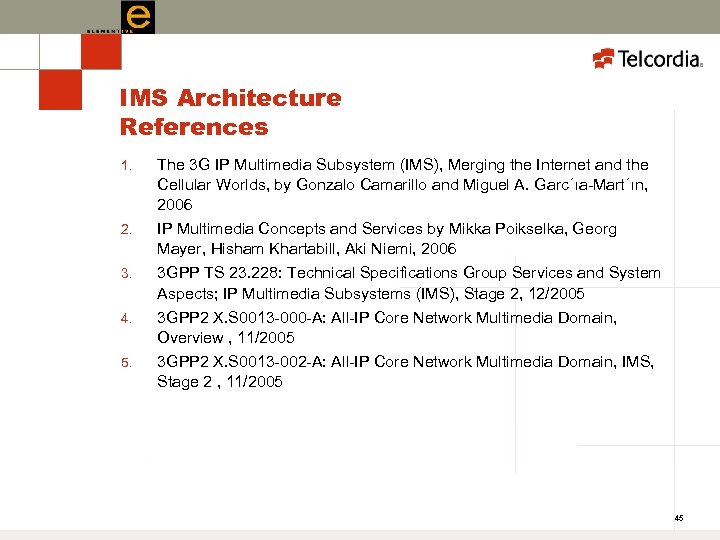 IMS Architecture References 1. 2. 3. 4. 5. The 3 G IP Multimedia Subsystem