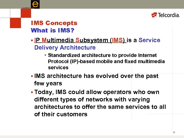 IMS Concepts What is IMS? § IP Multimedia Subsystem (IMS) is a Service Delivery