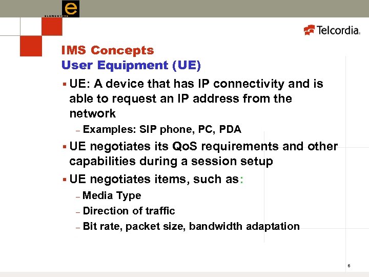 IMS Concepts User Equipment (UE) § UE: A device that has IP connectivity and