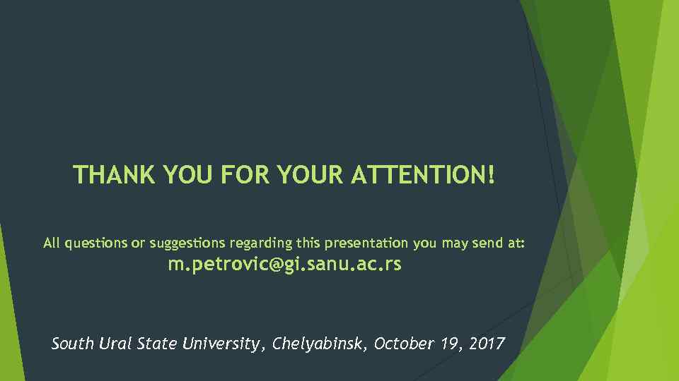THANK YOU FOR YOUR ATTENTION! All questions or suggestions regarding this presentation you may