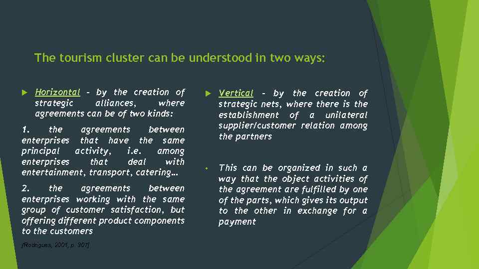 The tourism cluster can be understood in two ways: Horizontal – by the creation