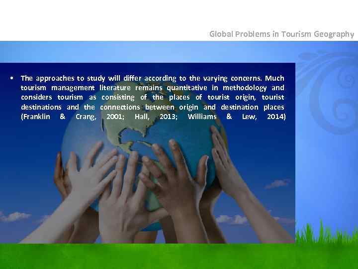 Global Problems in Tourism Geography • The approaches to study will differ according to