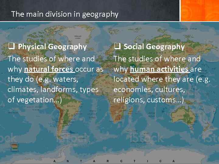 The main division in geography q Physical Geography The studies of where and why