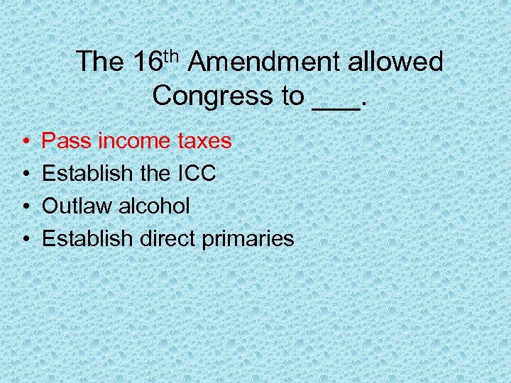 The 16 th Amendment allowed Congress to ___. • • Pass income taxes Establish