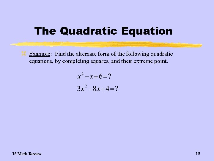 The Quadratic Equation z Example: Find the alternate form of the following quadratic equations,