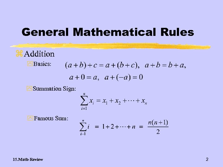 General Mathematical Rules z Addition y Basics: y Summation Sign: y Famous Sum: 15.