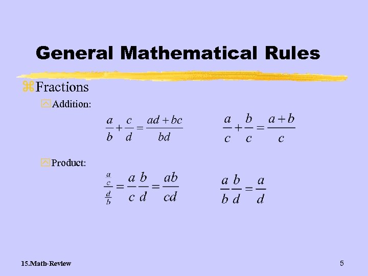 General Mathematical Rules z Fractions y Addition: y Product: 15. Math-Review 5 