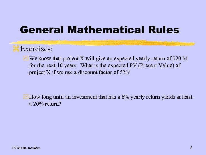 General Mathematical Rules z Exercises: y We know that project X will give an