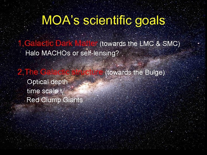MOA’s scientific goals 1, Galactic Dark Matter (towards the LMC & SMC) Halo MACHOs