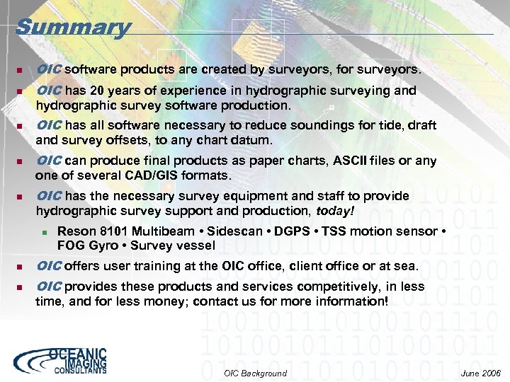 Summary n OIC software products are created by surveyors, for surveyors. n OIC has