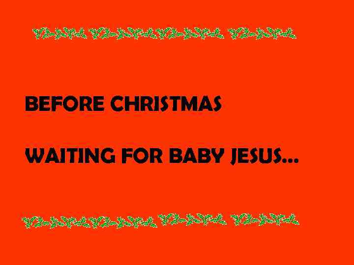 BEFORE CHRISTMAS WAITING FOR BABY JESUS… 