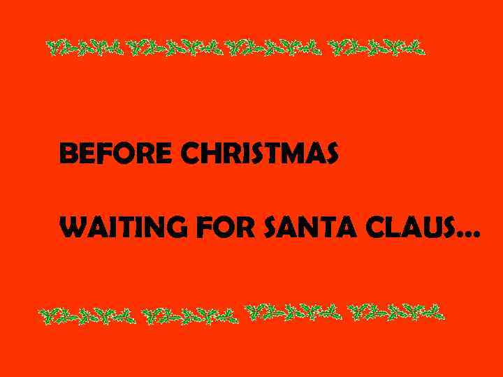 BEFORE CHRISTMAS WAITING FOR SANTA CLAUS… 