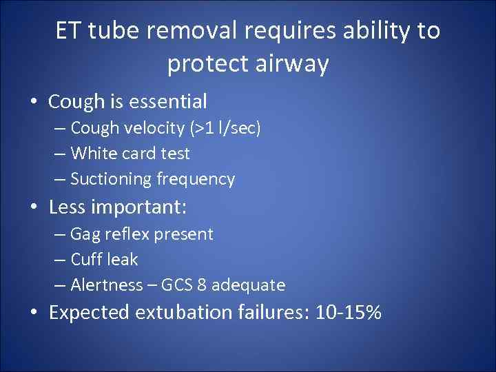 ET tube removal requires ability to protect airway • Cough is essential – Cough