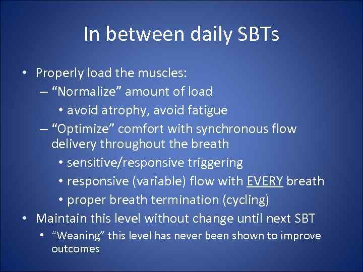 In between daily SBTs • Properly load the muscles: – “Normalize” amount of load