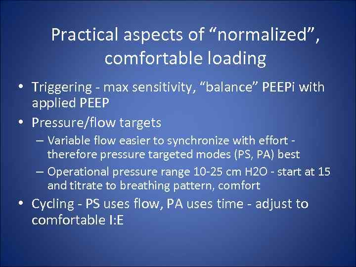 Practical aspects of “normalized”, comfortable loading • Triggering - max sensitivity, “balance” PEEPi with