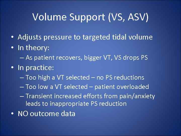Volume Support (VS, ASV) • Adjusts pressure to targeted tidal volume • In theory: