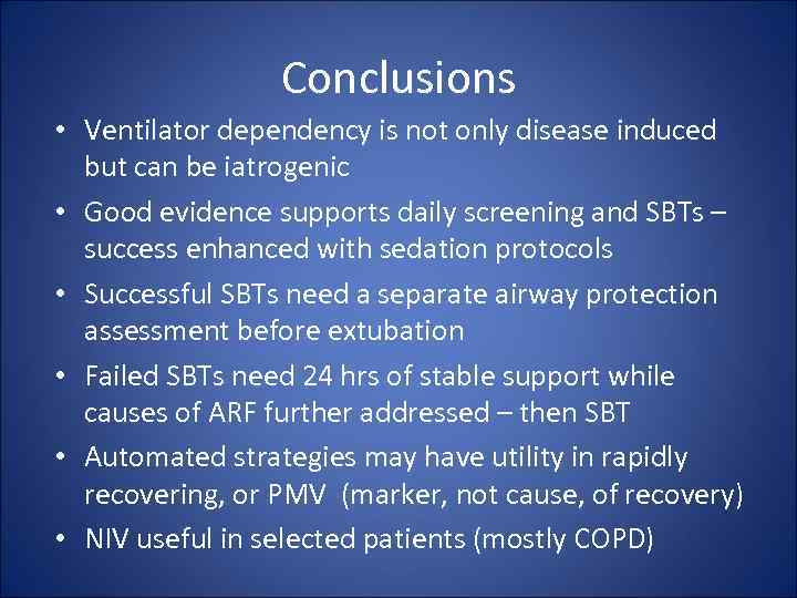 Conclusions • Ventilator dependency is not only disease induced but can be iatrogenic •