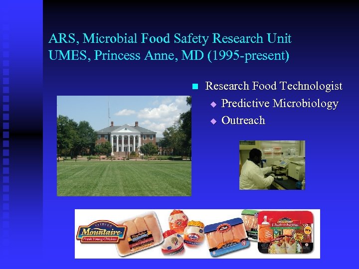 ARS, Microbial Food Safety Research Unit UMES, Princess Anne, MD (1995 -present) n Research