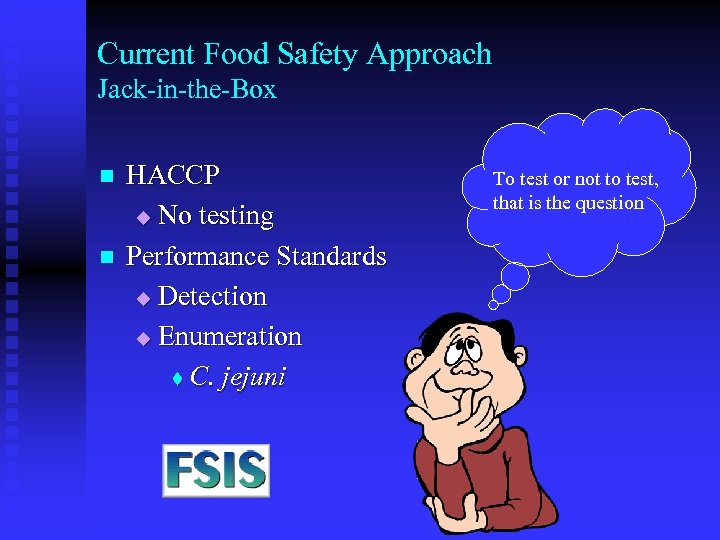 Current Food Safety Approach Jack-in-the-Box n n HACCP u No testing Performance Standards u